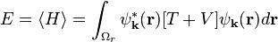 E = \langle H \rangle = 
\int_{\Omega_r}\psi_{\bold{k}}^*(\bold{r})[T + V]\psi_{\bold{k}}(\bold{r}) d\bold{r}
