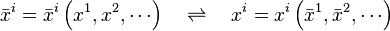 \bar{x}{}^i=\bar{x}{}^i\left(x^1,x^2,\cdots\right) \quad \rightleftharpoons \quad x{}^i = x{}^i\left(\bar{x}^1,\bar{x}^2,\cdots\right)