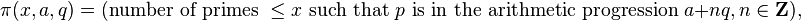 \pi(x, a, q) = (\text {number of primes } \leq x \text{ such that } p \text{ is in the arithmetic progression } a + nq, n \in \mathbf Z), 