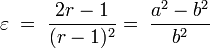  \varepsilon \; = \; \frac {2r - 1}{(r - 1)^2} = \; \frac{a^2 - b^2}{b^2} \; 