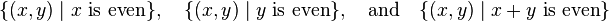 \{(x,y) \mid x\text{ is even}\},\quad \{(x,y) \mid y\text{ is even}\},\quad\text{and}\quad
\{(x,y) \mid x+y\text{ is even}\}