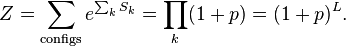 Z = \sum_{\mathrm{configs}} e^{\sum_k S_k} = \prod_k (1 + p ) = (1+p)^L.