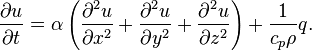 \frac{\partial u}{\partial t} = \alpha \left({\partial^2 u\over \partial x^2 } + {\partial^2 u\over \partial y^2 } + {\partial^2 u\over \partial z^2} \right) + \frac{1}{c_p\rho}q.