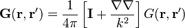 \textbf{G}(\textbf{r}, \textbf{r}^{\prime}) = \frac{1}{4 \pi} \left[ \textbf{I}+\frac{\nabla \nabla}{k^2} \right] G(\textbf{r}, \textbf{r}^{\prime})  \,