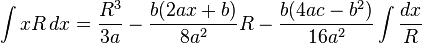 \int xR\,dx={\frac {R^{3}}{3a}}-{\frac {b(2ax+b)}{8a^{2}}}R-{\frac {b(4ac-b^{2})}{16a^{2}}}\int {\frac {dx}{R}}