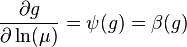  \displaystyle\frac{\partial g}{\partial \ln (\mu)} = \psi(g) = \beta(g) 