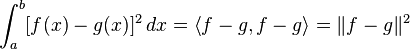 \int_{a}^{b} [ f(x)-g(x) ]^2\, dx = \left\langle f-g , f-g\right\rangle = \lVert f-g\rVert ^2