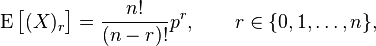 \operatorname{E}\bigl[(X)_r\bigr] =  \frac{n!}{(n-r)!} p^r,\qquad r\in\{0,1,\ldots,n\},