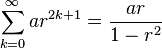 \sum_{k=0}^\infty ar^{2k+1} = \frac{ar}{1-r^2}