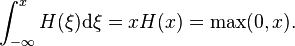 \int_{-\infty}^{x} H(\xi)\mathrm{d}\xi = x H(x) = \max(0,x).