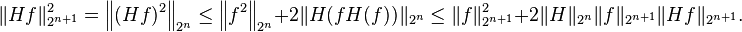 \|Hf\|^2_{2^{n+1}} = \left \|(Hf)^2 \right \|_{2^n} \le \left \|f^2 \right \|_{2^n} + 2 \|H(fH(f))\|_{2^n} \le \|f\|_{2^{n+1}}^2 + 2 \|H\|_{2^n} \|f\|_{2^{n+1}} \|Hf\|_{2^{n+1}}.