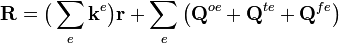  \mathbf{R} = \big( \sum_{e} \mathbf{k}^e \big)\mathbf{r} + \sum_{e} \big( \mathbf{Q}^{oe} + \mathbf{Q}^{te} +  \mathbf{Q}^{fe} \big) 