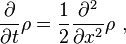  {\partial \over \partial t} \rho = {1\over 2} {\partial^2 \over \partial x^2 } \rho  ~,