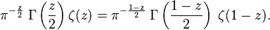 \pi^{-\frac{z}{2}} \; \Gamma\left(\frac{z}{2}\right) \zeta(z) = \pi^{-\frac{1-z}{2}} \; \Gamma\left(\frac{1-z}{2}\right) \; \zeta(1-z).