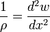  \frac {1} {\rho} = {d^2w \over dx^2}