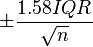 ±1.58*IQR/sqrt(n)