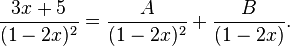 \frac{3x + 5}{(1-2x)^2} = \frac{A}{(1-2x)^2} + \frac{B}{(1-2x)}.