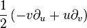  \frac{1}{2} \left( -v \partial_u + u \partial_v \right) 