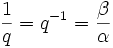 \frac{1}{q}=q^{-1} = \frac{\beta}{\alpha}