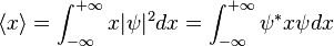  \langle x \rangle = \int_{-\infty}^{+\infty} x |\psi|^2 dx = \int_{-\infty}^{+\infty} \psi^* x \psi dx 