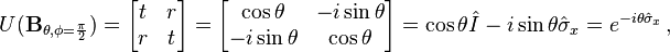  U(\mathbf{B}_{\theta,\phi=\frac{\pi}{2}})
=\begin{bmatrix} t & r\\
r & t\end{bmatrix}
=\begin{bmatrix}
\cos \theta & -i\sin \theta \\
-i \sin \theta & \cos \theta \end{bmatrix}=\cos \theta \hat{I}-i \sin \theta \hat{\sigma}_x=e^{-i\theta\hat{\sigma}_x}\,,