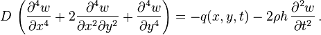 
   D\,\left(\frac{\partial^4 w}{\partial x^4} + 2\frac{\partial^4 w}{\partial x^2\partial y^2} + \frac{\partial^4 w}{\partial y^4}\right) = -q(x, y, t) - 2\rho h\, \frac{\partial^2 w}{\partial t^2} \,.
 