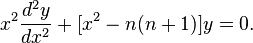 x^2 \frac{d^2 y}{dx^2} + [x^2 - n (n+1)] y = 0.