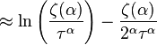 \approx
\ln\left(\frac{\zeta(\alpha)}{\tau^\alpha}\right)
-\frac{\zeta(\alpha)}{2^{\alpha}\tau^\alpha}