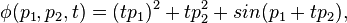 \phi(p_1,p_2,t) = (t p_1)^2+t p_2^2+sin(p_1 + t p_2), 