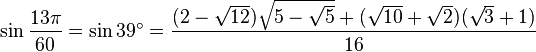 \sin\frac{13\pi}{60}=\sin 39^\circ=\frac{(2-\sqrt{12})\sqrt{5-\sqrt5}+(\sqrt{10}+\sqrt2)(\sqrt3+1)}{16}\,