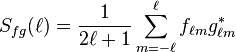 S_{fg}(\ell) = \frac{1}{2\ell+1}\sum_{m=-\ell}^\ell  f_{\ell m} g^\ast_{\ell m} 