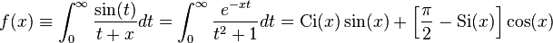 f(x) 
\equiv \int_0^\infty \frac{\sin(t)}{t+x} dt = \int_0^\infty \frac{e^{-x t}}{t^2 + 1} dt 
= \operatorname{Ci}(x) \sin(x) + \left[\frac{\pi}{2} - \operatorname{Si}(x) \right] \cos(x) 
