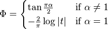 \Phi = \begin{cases} \tan\tfrac{\pi\alpha}{2} & \text{if }\alpha \ne 1 \\ -\tfrac{2}{\pi}\log|t| & \text{if }\alpha = 1 \end{cases}