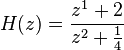 H(z) = \frac{z^1+2}{z^2+\frac{1}{4}}