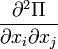 \frac{\partial ^2\Pi}{\partial x_i \partial x_j}