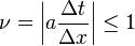  \nu  = \left| a \frac{\Delta t}{\Delta x} \right| \leq 1 