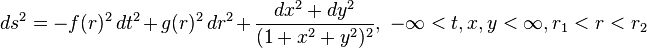 ds^2 = -f(r)^2 \, dt^2 + g(r)^2 \, dr^2 + \frac{dx^2 + dy^2}{(1+x^2+y^2)^2}, \; -\infty < t,x,y < \infty, r_1 < r < r_2