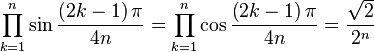  \prod_{k=1}^{n} \sin\frac{\left(2k-1\right)\pi}{4n} = \prod_{k=1}^{n} \cos\frac{\left(2k-1\right)\pi}{4n} = \frac{\sqrt{2}}{2^{n}}