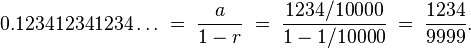 0.123412341234\ldots \;=\; \frac{a}{1-r} \;=\; \frac{1234/10000}{1-1/10000} \;=\; \frac{1234}{9999}.