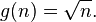 g(n) = \sqrt{n}.