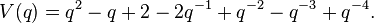 V(q) = q^2-q+2-2q^{-1}+q^{-2}-q^{-3}+q^{-4}. \, 