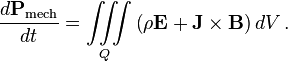  \frac{d \mathbf{P}_\text{mech}}{d t} = \iiint\limits_{Q} \left(\rho\mathbf{E} + \mathbf{J}\times\mathbf{B}\right) dV\,.