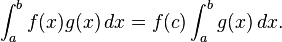 \int_a^b f(x) g(x) \, dx = f(c) \int_a^b  g(x) \, dx.