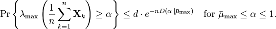 
\Pr \left\{ \lambda_{\text{max}}\left( \frac{1}{n} \sum_{k=1}^n \mathbf{X}_k \right) \geq \alpha \right\} \leq d \cdot e^{-nD(\alpha \Vert \bar{\mu}_{\text{max}})} \quad \text{for } \bar{\mu}_{\text{max}} \leq \alpha \leq 1.
