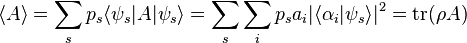 \langle A \rangle = \sum_s p_s \langle \psi_s | A | \psi_s \rangle = \sum_s \sum_i p_s a_i | \langle \alpha_i | \psi_s \rangle |^2 = \operatorname{tr}(\rho A)