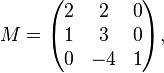 
M = 
\begin{pmatrix}
 2 &  2 &  0 \\
 1 &  3 &  0 \\
 0 & -4 &  1
\end{pmatrix},
