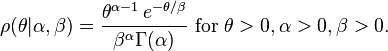  \rho(\theta|\alpha,\beta) =   \frac{\theta^{\alpha-1}\, e^{-\theta / \beta} }{\beta^{\alpha} \Gamma(\alpha)}  \ \mathrm{for}\ \theta > 0, \alpha > 0, \beta > 0 \,\! .