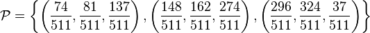 {\mathcal P} = \left \{    
\left(\frac{74}{511},\frac{81}{511},\frac{137}{511} \right) ,        
 \left(\frac{148}{511},\frac{162}{511},\frac{274}{511} \right) ,
 \left(\frac{296}{511},\frac{324}{511},\frac{37}{511} \right) 
\right \rbrace