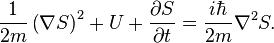  \frac{1}{2m} \left( \nabla S \right)^{2} + U + \frac{\partial S}{\partial t} = \frac{i\hbar}{2m} \nabla^{2} S. 