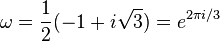 \omega = \frac{1}{2}(-1 + i\sqrt 3) = e^{2\pi i/3}